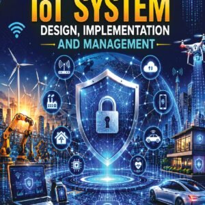 CYBERSECURITY FOR IOT SYSTEM DESIGN IMPLEMENTATION AND MANAGEMENT